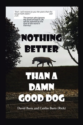 Nothing Better Than a Damn Good Dog by Barts, David