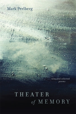 Theater of Memory: New and Selected Poems by Perlberg, Mark