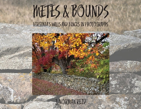Metes & Bounds: Virginia's Walls and Fences in Photographs by Reid, J. Norman
