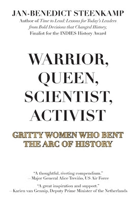 Warrior, Queen, Scientist, Activist: Gritty Women Who Bent the Arc of History by Steenkamp, Jan-Benedict