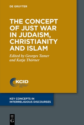 The Concept of Just War in Judaism, Christianity and Islam by Tamer, Georges