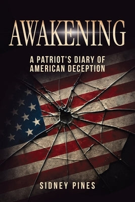 Awakening: A Patriot's Diary of American Deception by Pines, Sidney
