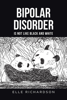 Bipolar Disorder is not like Black and White by Richardson, Elle
