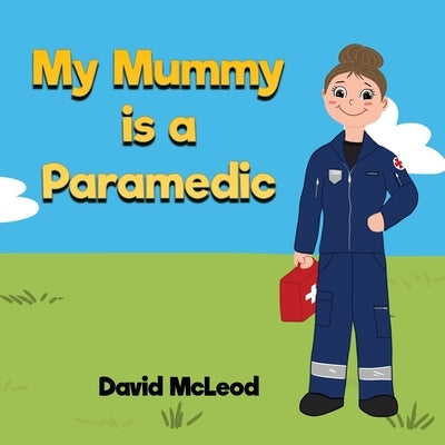 My Mummy is a Paramedic by McLeod, David