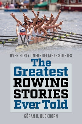 The Greatest Rowing Stories Ever Told by Buckhorn, Göran R.