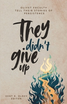 They Didn't Give Up by Olney, Kent R.