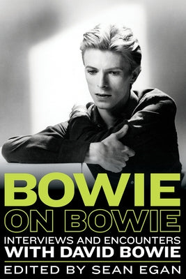 Bowie on Bowie: Interviews and Encounters with David Bowie Volume 8 by Egan, Sean