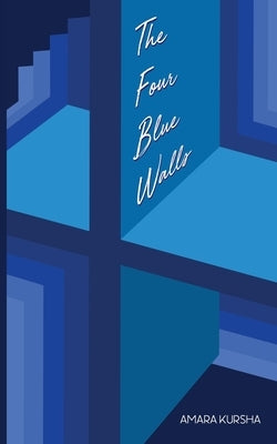 The Four Blue Walls by Kursha, Amara