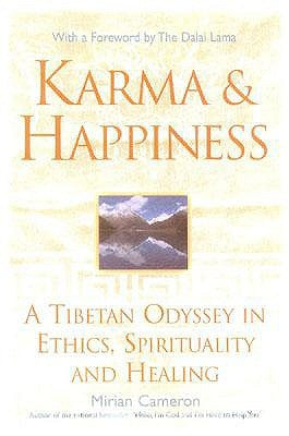 Karma and Happiness: A Tibetan Odyssey in Ethics, Spirituality, and Healing by Cameron, Miriam E.