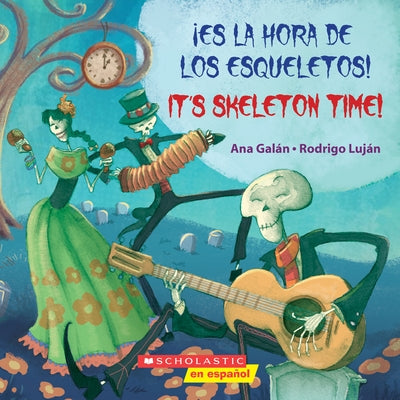 ?Es La Hora de Los Esqueletos! / It's Skeleton Time! (Scholastic Bilingual) by Gal?n, Ana