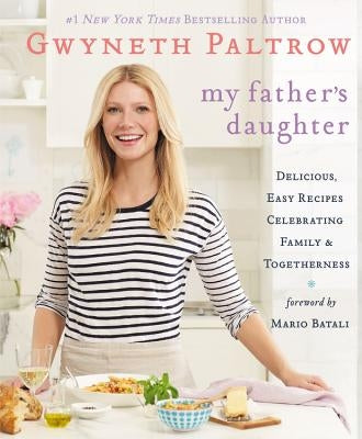 My Father's Daughter: Delicious, Easy Recipes Celebrating Family & Togetherness by Paltrow, Gwyneth