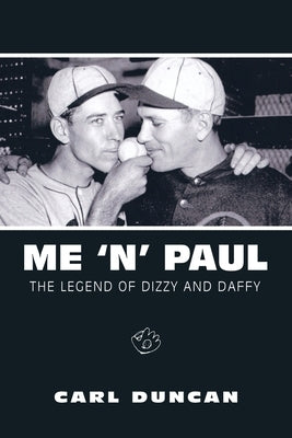 Me 'N' Paul: The Legend of Dizzy and Daffy by Duncan, Carl