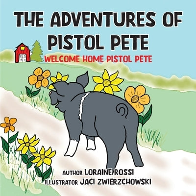 The Adventures of Pistol Pete: Welcome Home Pistol Pete by Rossi, Loraine