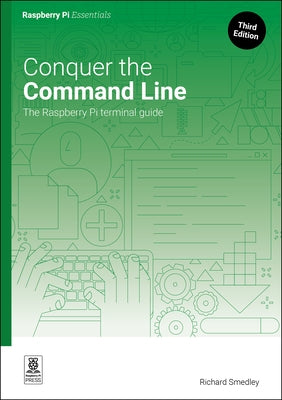 Conquer the Command Line: The Raspberry Pi Terminal Guide by Smedly, Richard