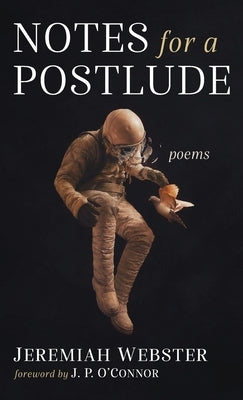 Notes for a Postlude: Poems by Webster, Jeremiah