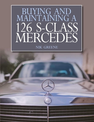 Buying and Maintaining a 126 S-Class Mercedes by Greene, Nicholas
