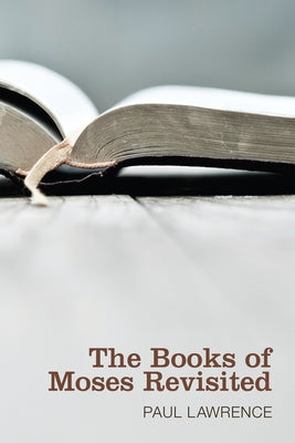 The Books of Moses Revisited by Lawrence, Paul J. N.