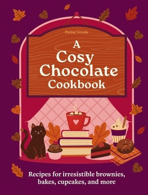 A Cosy Chocolate Cookbook: Recipes for Irresistible Brownies, Bakes, Cupcakes, and More by Goode, Eloise