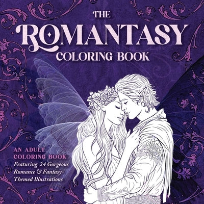 The Romantasy Coloring Book: An Adult Coloring Book Featuring 24 Gorgeous Romance and Fantasy-Themed Illustrations by Liberona, Daniela