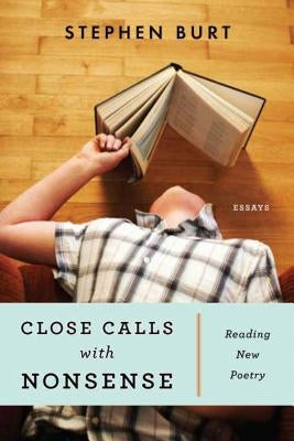 Close Calls with Nonsense: Reading New Poetry by Burt, Stephanie