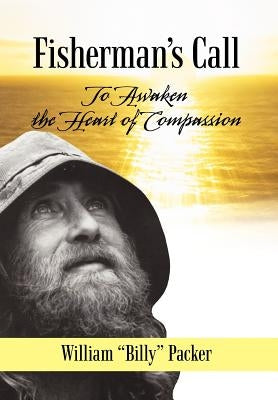 Fisherman's Call: To Awaken the Heart of Compassion by Packer, William Billy