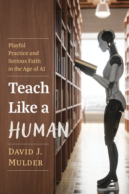 Teach Like a Human by Mulder, David J.