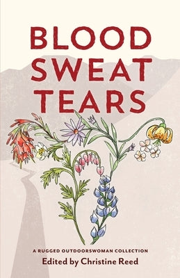 Blood Sweat Tears by Reed, Christine E.