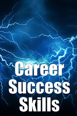 Career Success Skills: Key competencies required for professional success by Wagner, Marie Claire