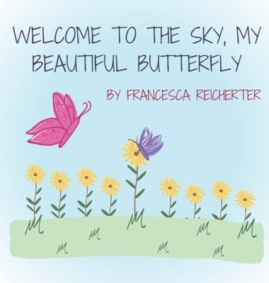 Welcome To The Sky, My Beautiful Butterfly by Reicherter, Francesca N.
