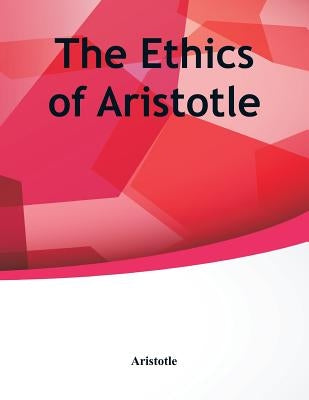 The Ethics of Aristotle by Aristotle