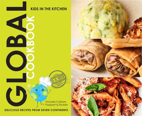 Global Cookbook, Delicious Recipes from Seven Continents: Kids in the Kitchen by In the Kitchen, Kids