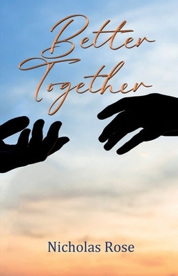 Better Together by Rose, Nicholas
