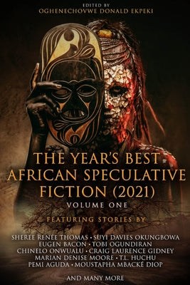 The Year's Best African Speculative Fiction (2021) by Ekpeki, Oghenechovwe Donald