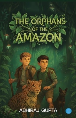 The Orphans of the Amazon by Gupta, Abhiraj