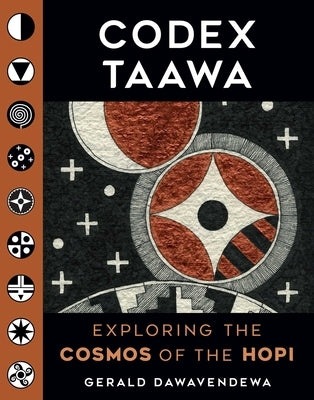 Codex Taawa: Exploring the Cosmos of the Hopi by Dawavendewa, Gerald