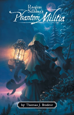 Regina Silsby's Phontom Militia by Brodeur, Tom