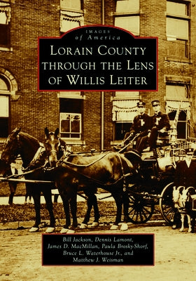Lorain County Through the Lens of Willis Leiter by Jackson, Bill