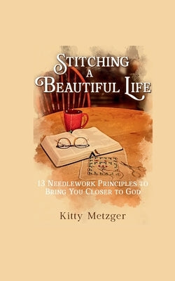 Stitching a Beautiful Life by Metzger, Kitty