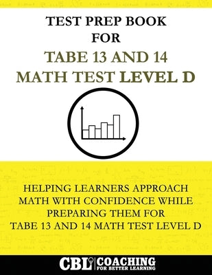 Test Prep Book for TABE 13 and 14 Math Test Level D by Coaching for Better Learning