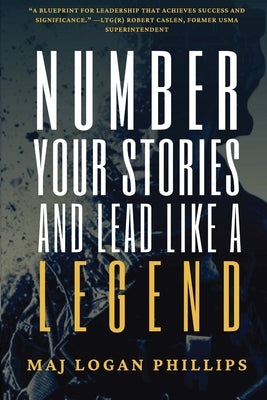 Number Your Stories and Lead Like a Legend by Phillips, Logan