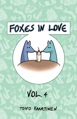 Foxes in Love: Volume 4 by Kaartinen, Toivo