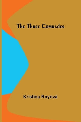 The Three Comrades by RoyovÃ¡, KristÃ­na