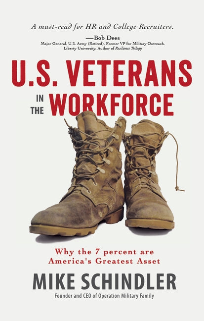 U.S. Veterans in the Workforce: Why the 7 Percent are America's Greatest Assets by Schindler/Michael