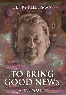 To Bring Good News: A Memoir by Kellerman, Henry