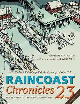 Raincoast Chronicles 23: Harbour Publishing 40th Anniversary Edition by Robson, Peter A.