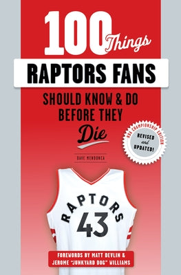 100 Things Raptors Fans Should Know & Do Before They Die by Mendonca, Dave