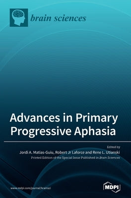 Advances in Primary Progressive Aphasia by Matias-Guiu, Jordi A.