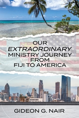 Our Extraordinary Ministry Journey from Fiji to America by Nair, Gideon G.