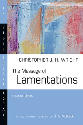 The Message of Lamentations by Wright, Christopher J. H.