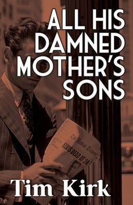 All His Damned Mother's Sons by Kirk, Tim